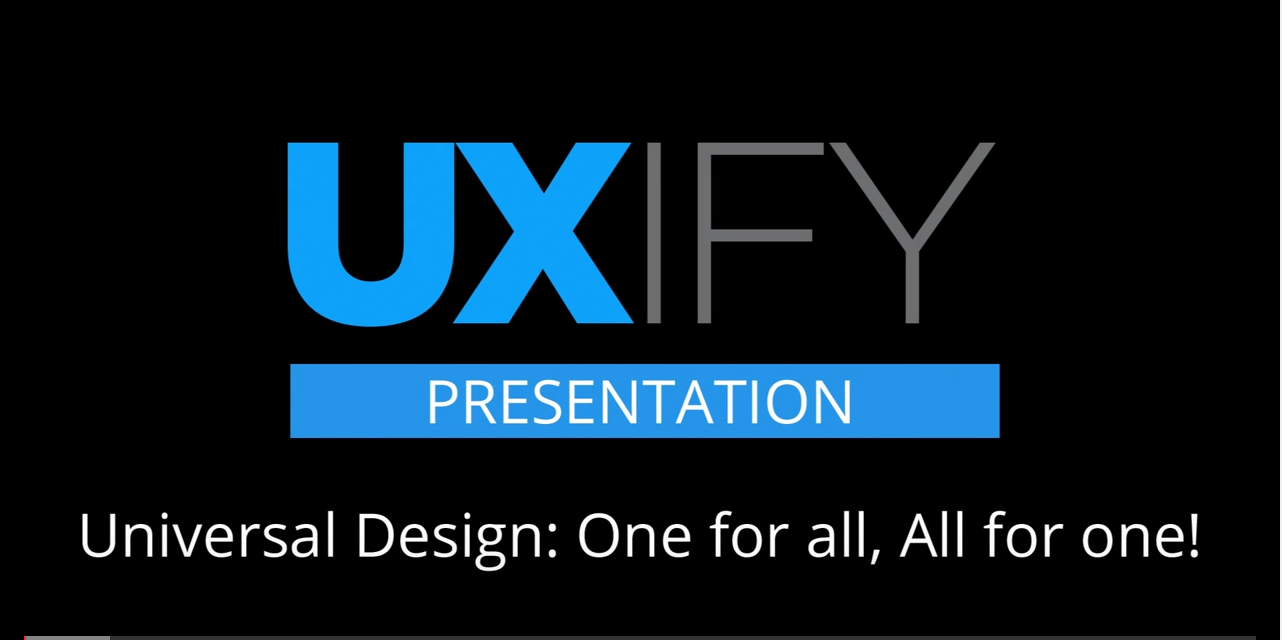 Video screen entitled "UXIFY Presentation - Universal Design: One for all, All for one!